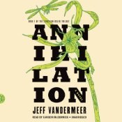 Annihilation:Southern Reach Trilogy, Book1, by Jeff VanderMeer